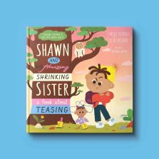 Shawn and His Amazing Shrinking Sister: A Book about Teasing