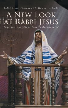 A New Look at Rabbi Jesus: Jews and Christians Finally Reconnected