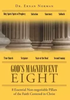 God's Magnificent Eight: 8 Essential Non-negotiable Pillars of the Faith Centered in Christ