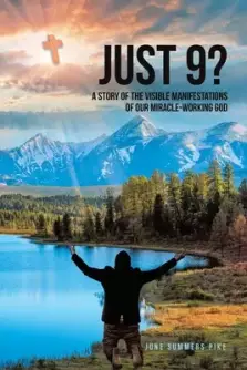 JUST 9?: A Story of the Visible Manifestations of Our Miracle-Working God