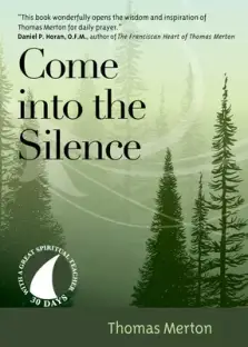 Come Into the Silence: 30 Days with Thomas Merton