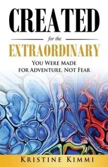 Created for the Extraordinary: You Were Made for Adventure, Not Fear