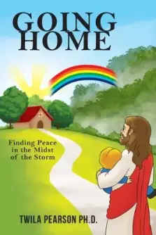 Going Home: Finding Peace in the Midst of the Storm