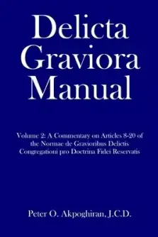 Delicta Graviora Manual: Volume 2: A Commentary on Articles 8-20 of the Normae de Gravioribus Delictis Congregationi pro Doctrina Fidei Reserva