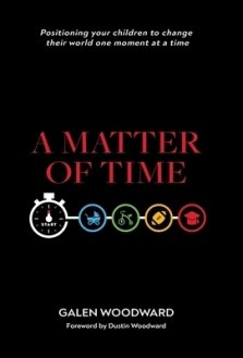 A Matter of Time: Positioning Your Children to Change Their World One Moment at a Time