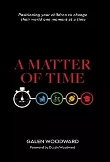 A Matter of Time: Positioning Your Children to Change Their World One Moment at a Time