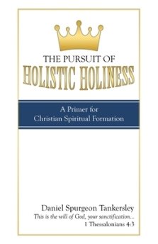 The Pursuit of Holistic Holiness: A Primer for Christian Spiritual Formation