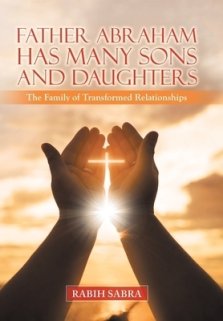 Father Abraham Has Many Sons and Daughters: The Family of Transformed Relationships