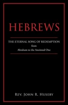 Hebrews: The Eternal Song of Redemption from Abraham to the Anointed One