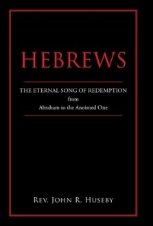 Hebrews: The Eternal Song of Redemption from Abraham to the Anointed One