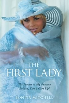 The First Lady: The Process to My Purpose Believe, Don't Give Up!