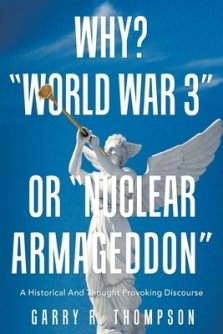 Why? "World War 3" or "Nuclear Armageddon": A Historical and Thought Provoking Discourse