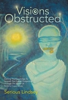 Visions Obstructed: Gaining the Knowledge to Unleash the Overall Perspective Through the Power of Personal Experiences.