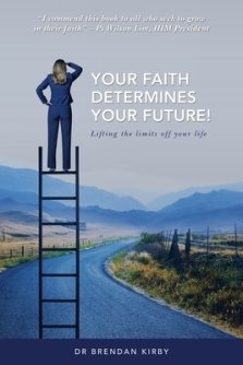 Your Faith Determines Your Future!: Lifting the Limits off Your Life