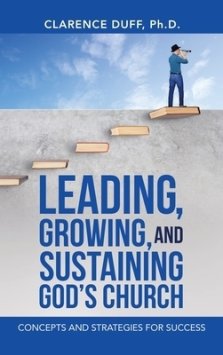 Leading, Growing, and Sustaining God's Church: Concepts and Strategies for Success