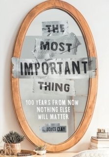 The Most Important Thing: 100 Years from Now Nothing Else Will Matter