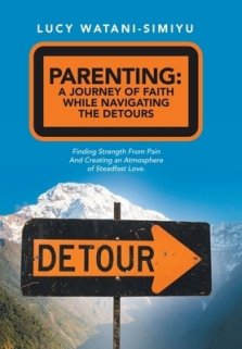 Parenting: a Journey of Faith While Navigating the Detours: Finding Strength from Pain and Creating an Atmosphere of Steadfast Love.