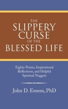 The Slippery Curse of the Blessed Life: Eighty Poems, Inspirational Reflections, and Helpful Spiritual Nuggets