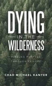 Dying in the Wilderness: Finding Purpose Through Failure