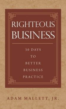 Righteous Business: 30 Days to Better Business Practice