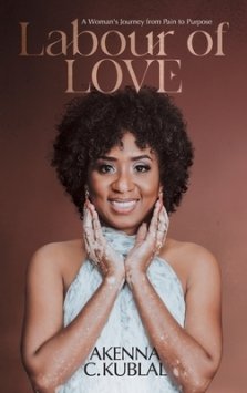 Labour of Love: A Woman's Personal Journey from Pain to Purpose