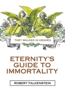 Eternity's Guide to Immortality: They Walked in Heaven