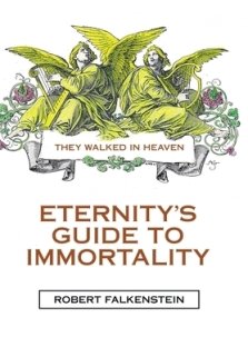 Eternity's Guide to Immortality: They Walked in Heaven