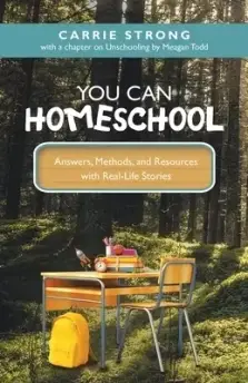 You Can Homeschool: Answers, Methods, and Resources with Real-Life Stories