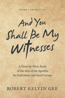 And You Shall Be My Witnesses: A Verse-By-Verse Study of the Acts of the Apostles for Individuals and Small Groups