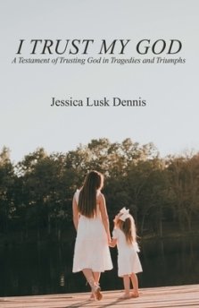 I Trust My God: A Testament of Trusting God in Tragedies and Triumphs