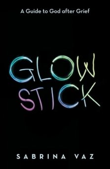 Glowstick: A Guide to God After Grief