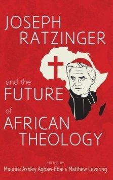 Joseph Ratzinger and the Future of African Theology