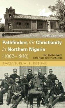 Pathfinders for Christianity in Northern Nigeria (1862-1940)