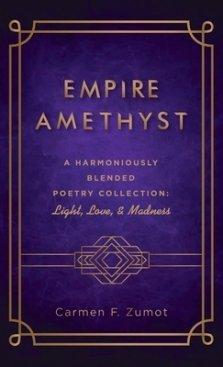 Empire Amethyst: A Harmoniously Blended Poetry Collection: Light, Love, and Madness