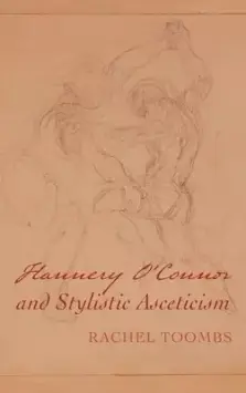 Flannery O'Connor and Stylistic Asceticism