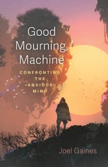 Good Mourning, Machine: Confronting the Anxious Mind