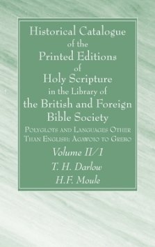 Historical Catalogue of the Printed Editions of Holy Scripture in the Library of the British and Foreign Bible Society, Volume II, 1