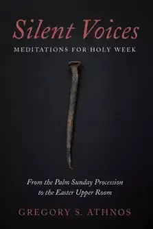 Silent Voices: Meditations for Holy Week