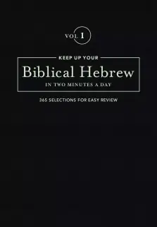 Keep Up Your Biblical Hebrew In Two Minutes A Day Vol. 1