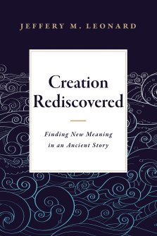 Creation Rediscovered: Finding New Meaning in an Ancient Story