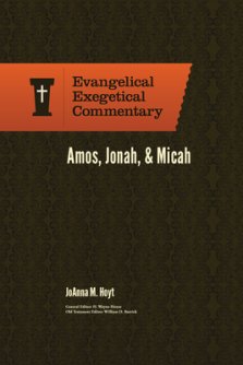 Amos, Jonah, & Micah: Evangelical Exegetical Commentary