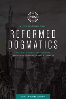 Reformed Dogmatics (Single Volume Edition): A System of Christian Theology