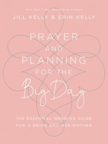 Prayer and Planning for the Big Day: The Essential Wedding Guide for a Bride and Her Mother