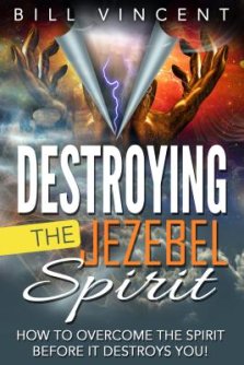 Destroying the Jezebel Spirit: How to Overcome the Spirit Before It Destroys You!