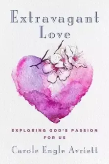 Extravagant Love: Exploring God's Passion for Us