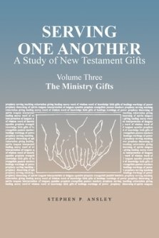 Serving One Another: A Study of New Testament Gifts: Volume Three: The Ministry Gifts