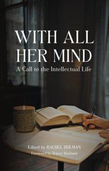 With All Her Mind: A Call to the Intellectual Life