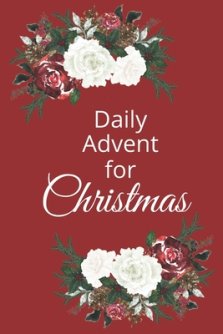 Daily Advent for Christmas: 25 days of Devotion, Gratitude and Prayer