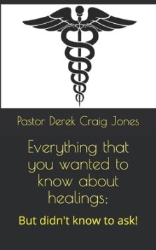 Everything that you wanted to know about healings;: But didn't know to ask!