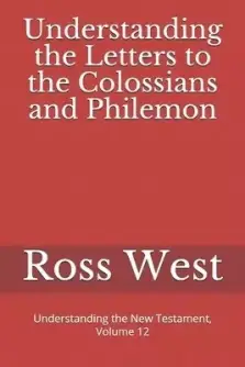 Understanding the Letters to the Colossians and Philemon: Understanding the New Testament, Volume 12